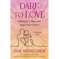 Dare to Love: Falling for a Man with Stage Four Cancer: A Memoir