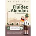 Adquirir Fluidez en Alemán: 150 Historias Cortas