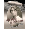Airship of Dreams: The Doomed Flight of the Titanic of the Skies