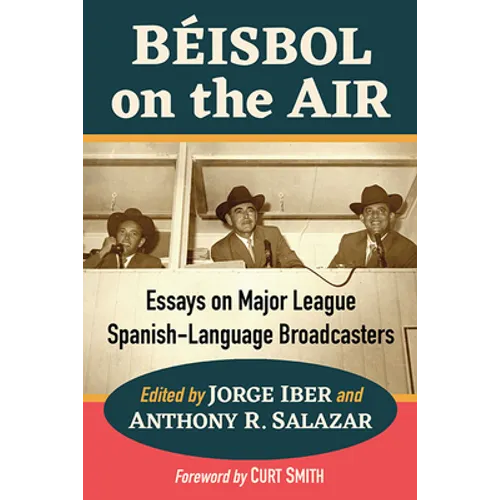 Beisbol on the Air: Essays on Major League Spanish-Language Broadcasters