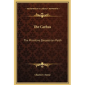 The Gathas: The Primitive Zoroastrian Faith