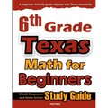 6th Grade Texas Math for Beginners: STAAR Classroom and Home School Study Guide