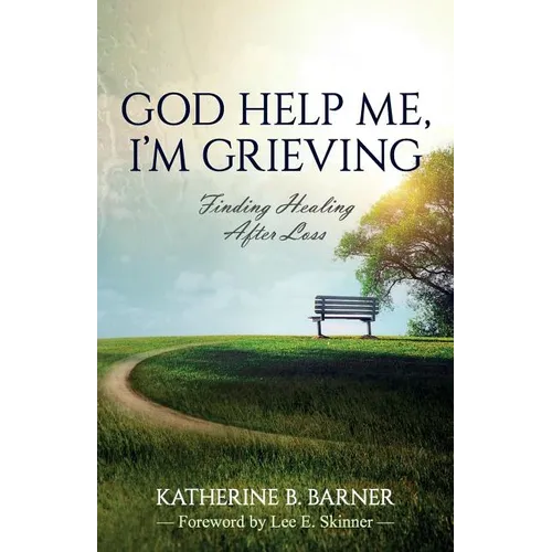God Help Me, I'm Grieving: Finding Healing After Loss