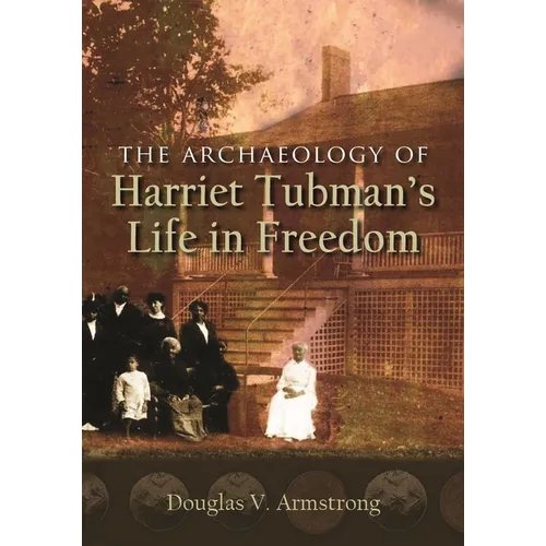 The Archaeology of Harriet Tubman's Life in Freedom
