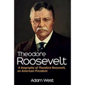 Theodore Roosevelt: A biography of Theodore Roosevelt, an American President