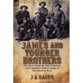The James and Younger Brothers: the Story of One the Most Notorious and Legendary Outlaw Gangs of the American West