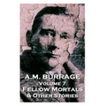 A.M. Burrage - Fellow Mortals & Other Stories: Classics From The Master Of Horror
