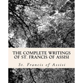 The Complete Writings of St. Francis of Assisi: with Biography