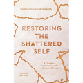 Restoring the Shattered Self: A Christian Counselor's Guide to Complex Trauma