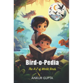 Bird-o-Pedia: The A-Z of World Birds