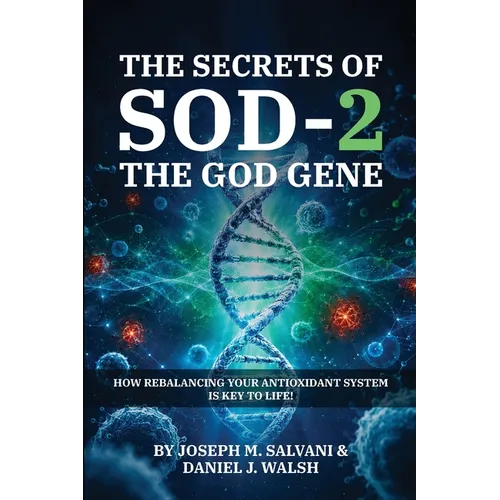 The Secrets of SOD-2, The God Gene: How ReBaLancing Your Antioxidant System Is Key to Life!