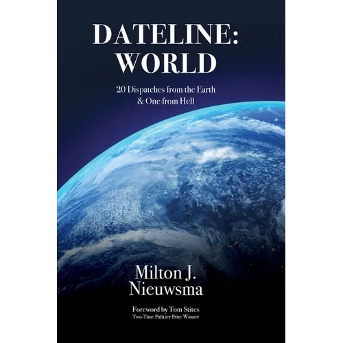 Dateline: World-20 Dispatches from the Earth & One from Hell