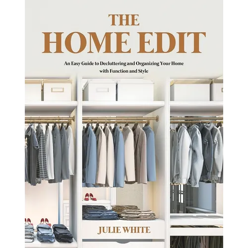 The Home Edit: An Easy Guide to Decluttering and Organizing Your Home with Function and Style