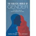 The Biblical World of Gender: The Daily Lives of Ancient Women and Men