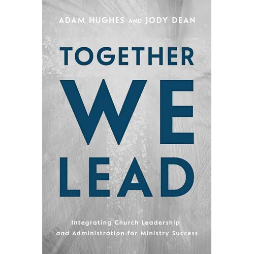 Together We Lead: Integrating Church Leadership and Administration for Ministry Success