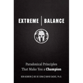 Extreme Balance: Paradoxical Principles That Make You a Champion