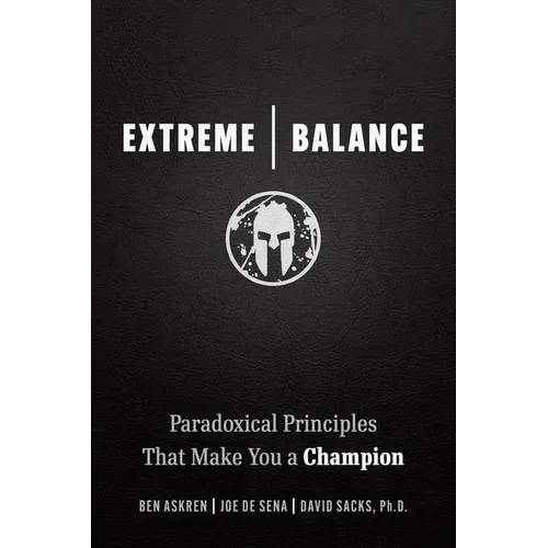 Extreme Balance: Paradoxical Principles That Make You a Champion