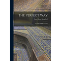 The Perfect Way: Or, The Finding of Christ