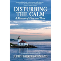 Disturbing The Calm: A Memoir of Time and Place