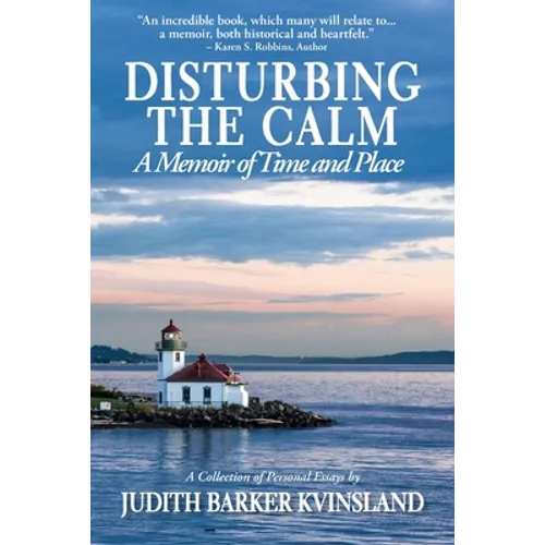 Disturbing The Calm: A Memoir of Time and Place