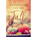 Devotions for the Fall: Celebrate the Harvest Season with Gratitude and Joy (a 40-Day Devotional)