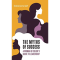 The Myths of Success: A Woman of Color's Guide to Leadership