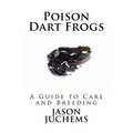 Poison Dart Frogs: A Guide to Care and Breeding