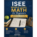 ISEE Middle Level Math for Beginners: Standardized Testing and Homeschooling Study Guide