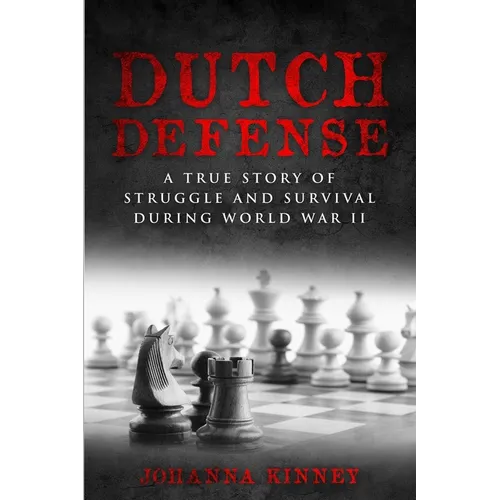 Dutch Defense: A true story of struggle and survival during World War II