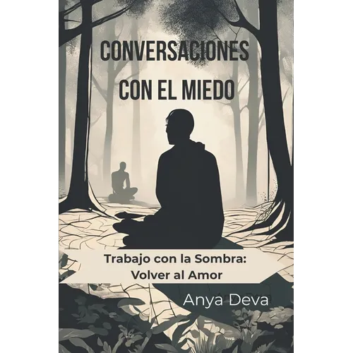 Conversaciones con el Miedo: Trabajo con la Sombra: Volver al Amor