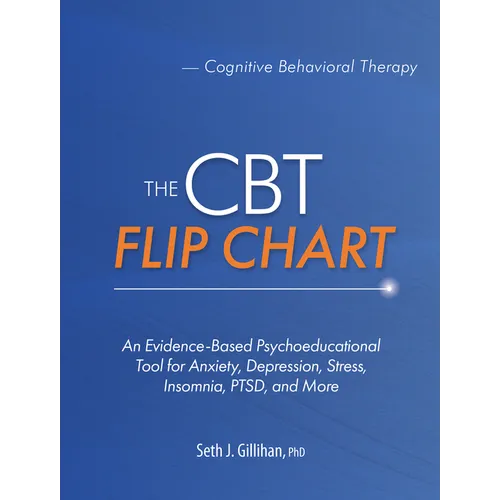 The CBT Flip Chart: An Evidence-Based Psychoeducational Tool for Anxiety, Depression, Stress, Insomnia, Ptsd, and More