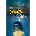 The Forgotten Child: From Brokenness to Healing Series