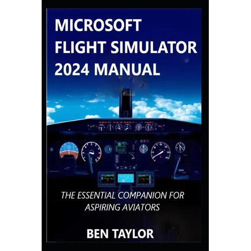 Microsoft Flight Simulator 2024 Manual: The Essential Companion for Aspiring Aviators