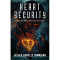 Heart Security: Guarding Your Redeemed Heart from the Inside Out