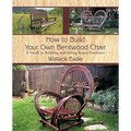 How to Build Your Own Bentwood Chair: A Guide to Building and Selling Rustic Furniture