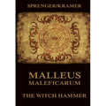 Malleus Maleficarum: The Witch Hammer: Historically Annotated Edition