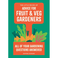 The Little Book of Advice for Fruit & Veg Gardeners: All of Your Gardening Questions Answered