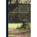 History of Alabama and Dictionary of Alabama Biography; Volume 4