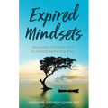 Expired Mindsets: Releasing Patterns That No Longer Serve You Well