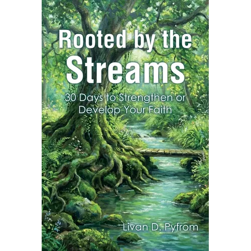 Rooted by the Streams: 30 Days to Strengthen or Develop Your Faith
