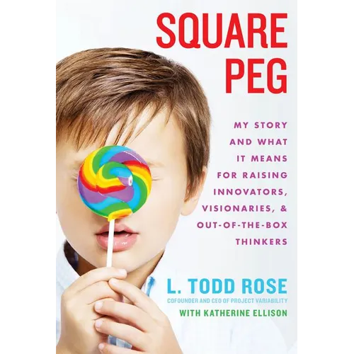 Square Peg: My Story and What It Means for Raising Innovators, Visionaries, and Out-Of-The-Box Thinkers