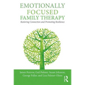 Emotionally Focused Family Therapy: Restoring Connection and Promoting Resilience