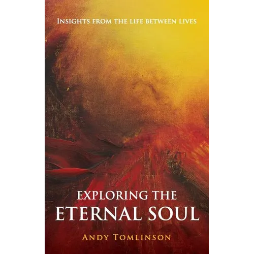 Exploring the Eternal Soul - Insights from the Life Between Lives