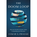 The Doom Loop: Why the World Economic Order Is Spiraling Into Disorder