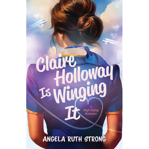 Claire Holloway Is Winging It: A High-Flying Romance