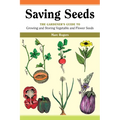Saving Seeds: The Gardener's Guide to Growing and Saving Vegetable and Flower Seeds