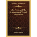Jules Ferry And The Renaissance Of French Imperialism