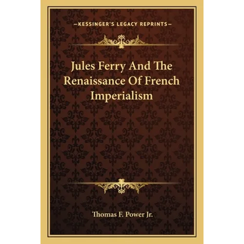 Jules Ferry And The Renaissance Of French Imperialism
