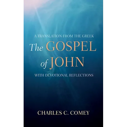 The Gospel of John: A Translation from the Greek, with Devotional Reflections
