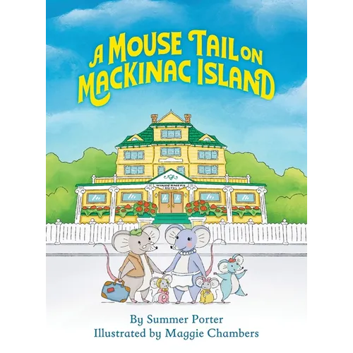 A Mouse Tail on Mackinac Island - Book 1: A Mouse Family's Island Adventure In Northern Michigan